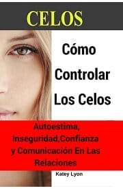 Celos – Como Controlar Los Celos – 5 Ejercicios Prácticos