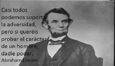 Casi todos podemos soportar la adversidad, pero si queréis probar el carácter de un hombre, 